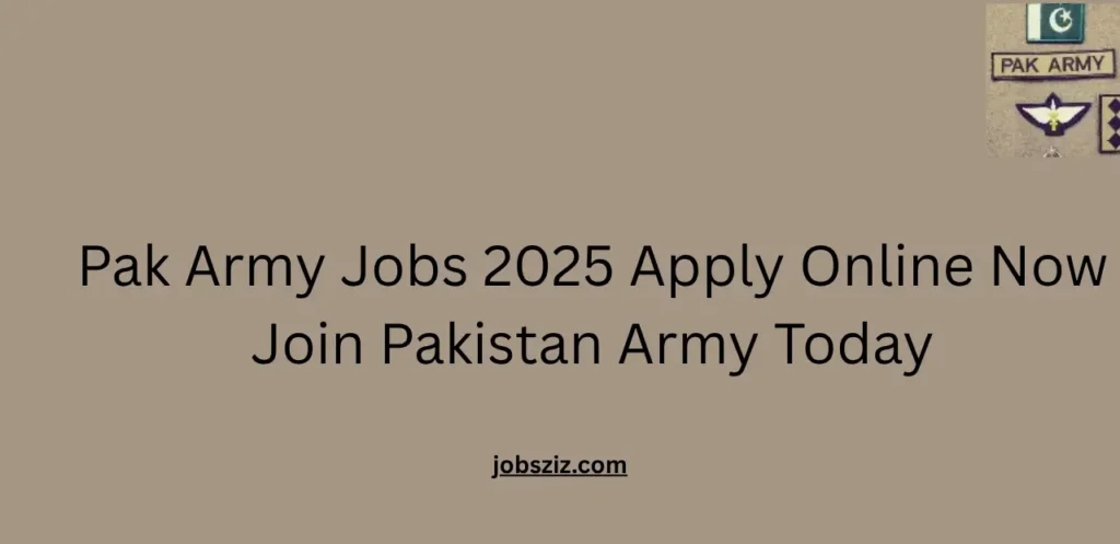Pak Army Jobs 2025 Apply Online Now Join Pakistan Army Today