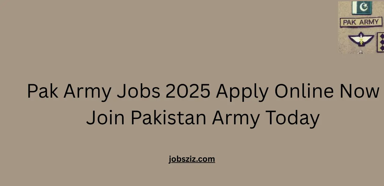 Pak Army Jobs 2025 Apply Online Now Join Pakistan Army Today