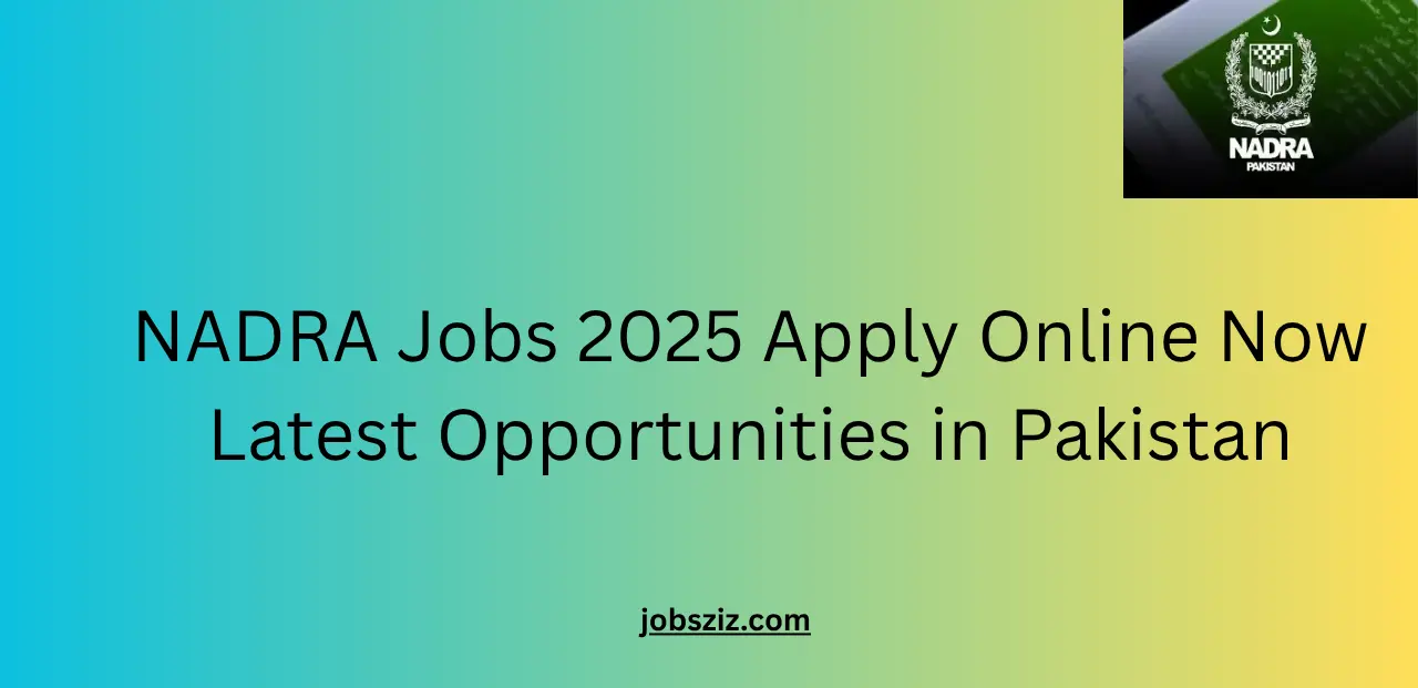 NADRA Jobs 2025 Apply Online Now Latest Opportunities in Pakistan