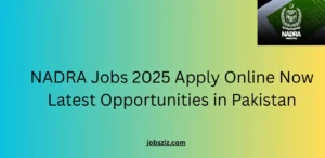 NADRA Jobs 2025 Apply Online Now Latest Opportunities in Pakistan