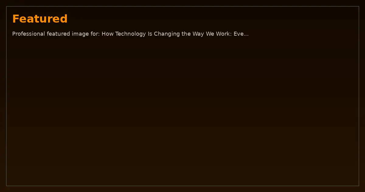 Featured image: Professional featured image for: How Technology Is Changing the Way We Work: Everything You Need to