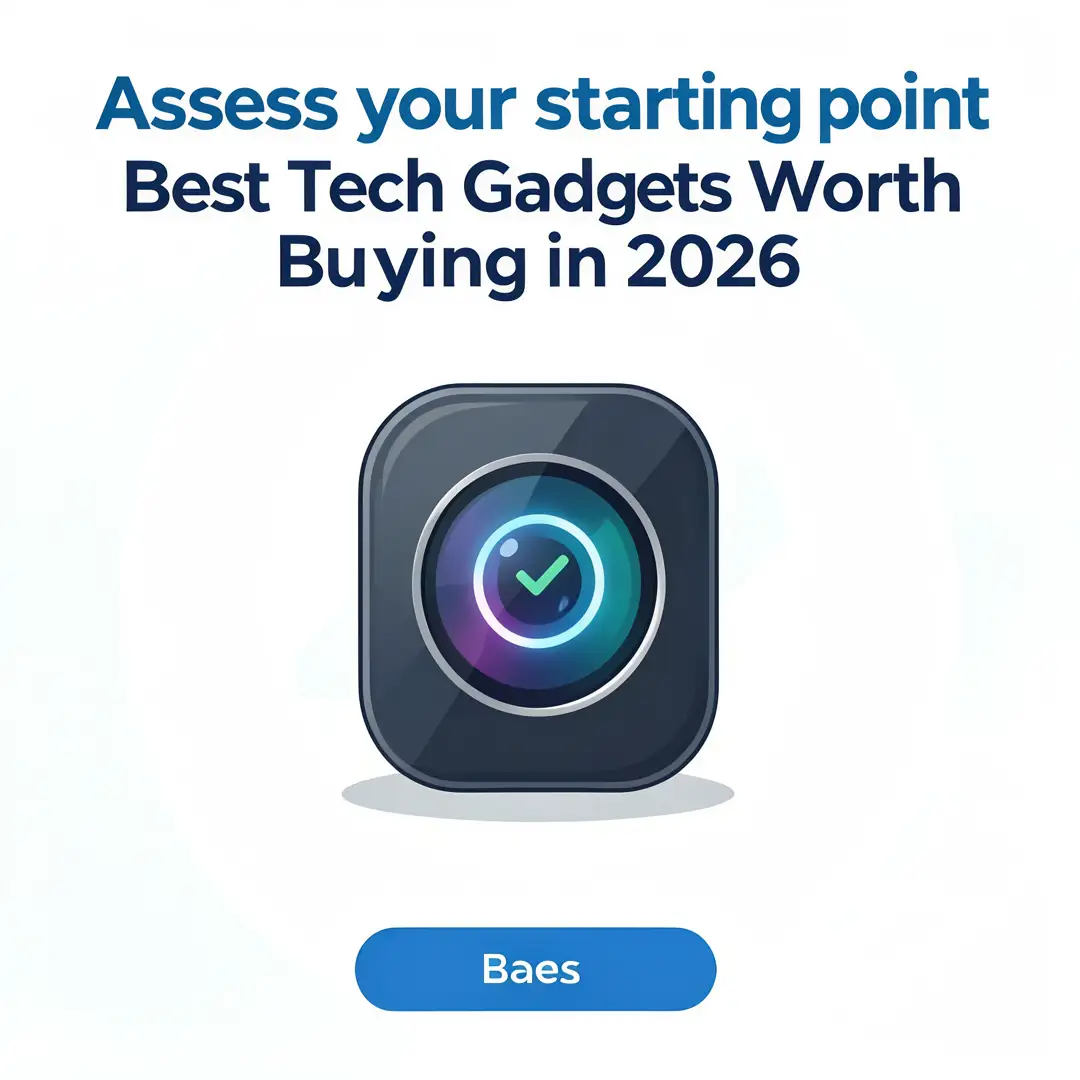 Step 2: Illustration for step: Assess your starting point related to Best Tech Gadgets Worth Buying in 2026,